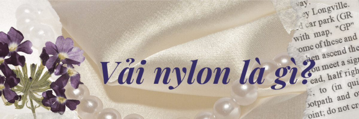 Vải nylon là gì? Những thông tin cần biết về vải nylon