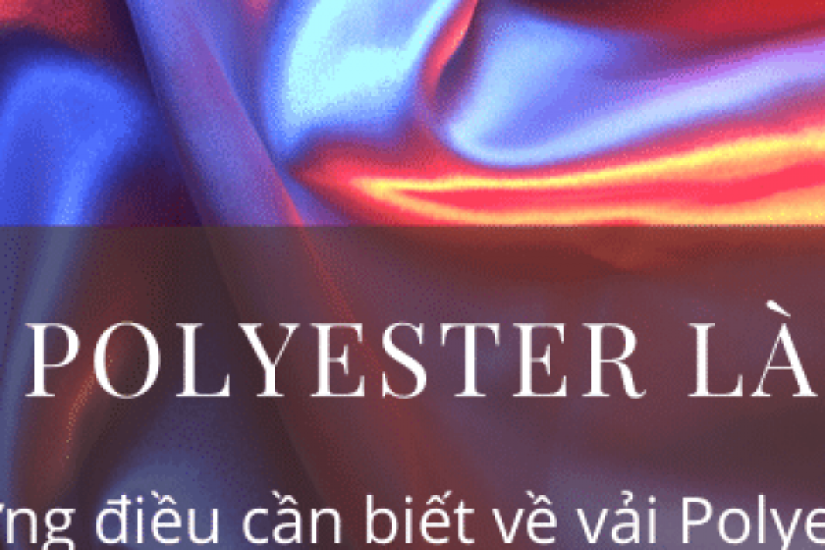 Vải polyester là gì? Những điều cần biết về vải Polyester