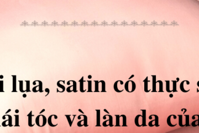 Vỏ gối lụa và satin có thực sự tốt cho mái tóc và làn da của bạn?