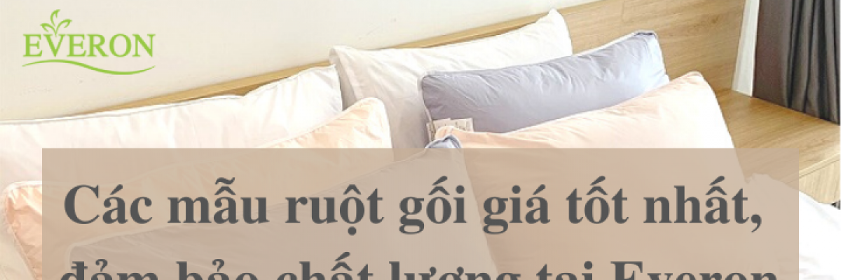 Các mẫu ruột gối giá rẻ nhất tại Everon