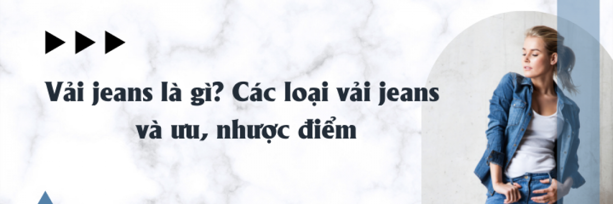 Vải jeans là gì? Các loại vải jeans và ưu, nhược điểm