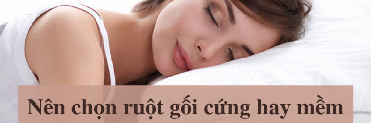 Nên chọn gối cứng hay gối mềm để đảm bảo giấc ngủ ngon và sâu?