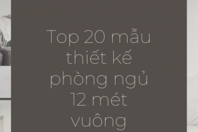 Top 20 mẫu thiết kế phòng ngủ 12 mét vuông không nên bỏ qua