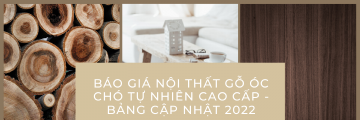 Báo giá nội thất gỗ óc chó tự nhiên cao cấp - Bảng cập nhật 2022