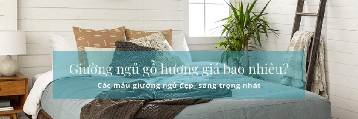 Giường ngủ gỗ hương giá bao nhiêu? Các mẫu giường ngủ đẹp, sang trọng nhất