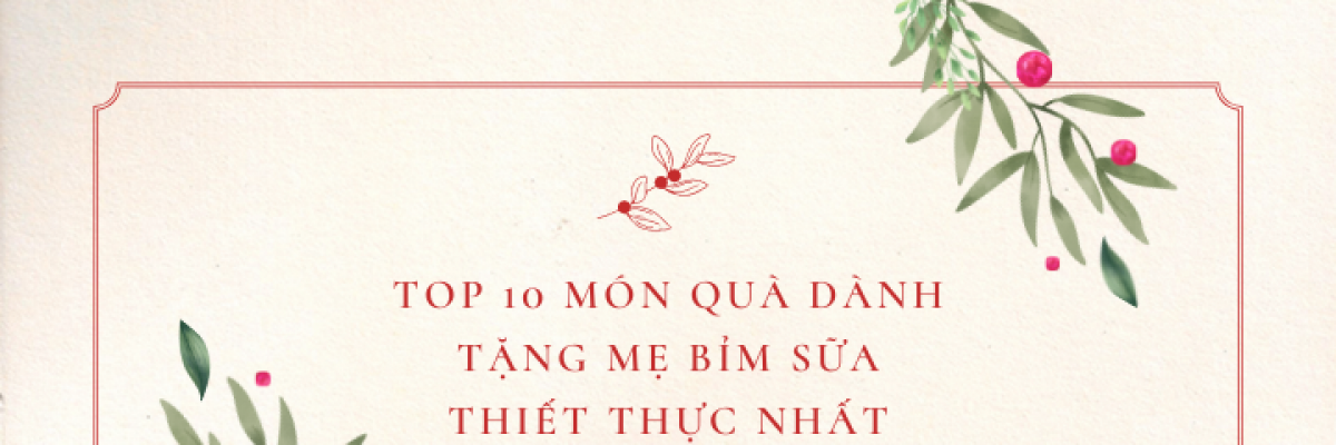 Top 10 món quà dành tặng mẹ bỉm sữa thiết thực nhất