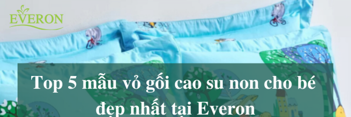 Các mẫu vỏ gối cao su non dành cho bé