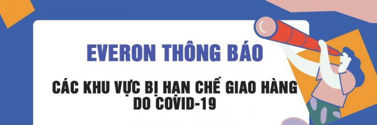 EVERON THÔNG BÁO: CÁC KHU VỰC BỊ HẠN CHẾ GIAO HÀNG DO COVID-19